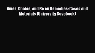 [PDF] Ames Chafee and Re on Remedies: Cases and Materials (University Casebook) [Read] Online