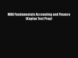 Download Video: [PDF] MBA Fundamentals Accounting and Finance (Kaplan Test Prep) [Read] Online