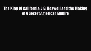 Read The King Of California: J.G. Boswell and the Making of A Secret American Empire Ebook
