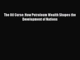 Read The Oil Curse: How Petroleum Wealth Shapes the Development of Nations Ebook Free