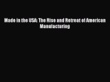 Download Made in the USA: The Rise and Retreat of American Manufacturing Ebook Free