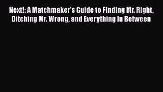 Read Next!: A Matchmaker's Guide to Finding Mr. Right Ditching Mr. Wrong and Everything In
