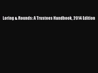[PDF] Loring & Rounds: A Trustees Handbook 2014 Edition [Download] Full Ebook