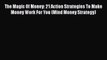 [PDF] The Magic Of Money: 21 Action Strategies To Make Money Work For You (Mind Money Strategy)