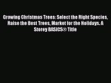 Read Growing Christmas Trees: Select the Right Species Raise the Best Trees Market for the