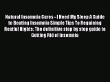 Read Natural Insomnia Cures - I Need My Sleep A Guide to Beating Insomnia Simple Tips To Regaining