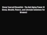 Read Sleep Yourself Beautiful - The Anti Aging Power Of Sleep. (Health Fitness and Lifestyle