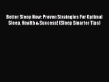 Read Better Sleep Now: Proven Strategies For Optimal Sleep Health & Success! (Sleep Smarter
