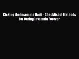 Read Kicking the Insomnia Habit - Checklist of Methods for Curing Insomnia Forever Ebook Free
