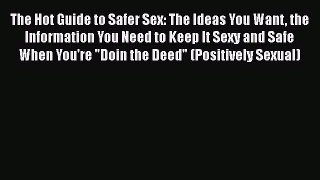 Download The Hot Guide to Safer Sex: The Ideas You Want the Information You Need to Keep It