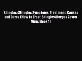 Download Shingles: Shingles Symptoms Treatment Causes and Cures (How To Treat Shingles/Herpes