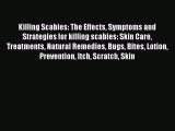 Download Killing Scabies: The Effects Symptoms and Strategies for killing scabies: Skin Care