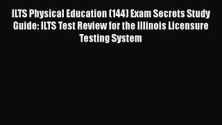 [PDF] ILTS Physical Education (144) Exam Secrets Study Guide: ILTS Test Review for the Illinois