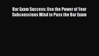 [PDF] Bar Exam Success: Use the Power of Your Subconscious Mind to Pass the Bar Exam [Download]
