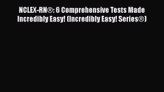 [PDF] NCLEX-RN®: 6 Comprehensive Tests Made Incredibly Easy! (Incredibly Easy! Series®) [Read]