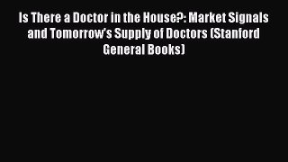 [PDF] Is There a Doctor in the House?: Market Signals and Tomorrow's Supply of Doctors (Stanford