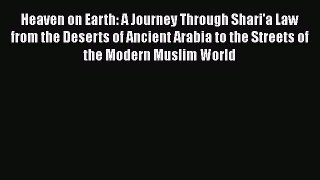 [PDF] Heaven on Earth: A Journey Through Shari'a Law from the Deserts of Ancient Arabia to