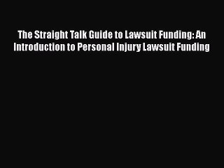 [PDF] The Straight Talk Guide to Lawsuit Funding: An Introduction to Personal Injury Lawsuit