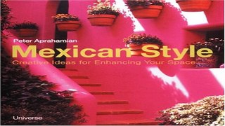 Read Mexican Style  Creative Ideas for Enhancing Your Space Ebook pdf download
