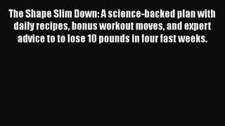 Download The Shape Slim Down: A science-backed plan with daily recipes bonus workout moves