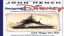 Read Designing Disney  Imagineering and the Art of the Show  A Walt Disney Imagineering Book