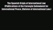[PDF] The Spanish Origin of International Law (Publications of the Carnegie Endowment for International