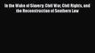 [PDF] In the Wake of Slavery: Civil War Civil Rights and the Reconstruction of Southern Law