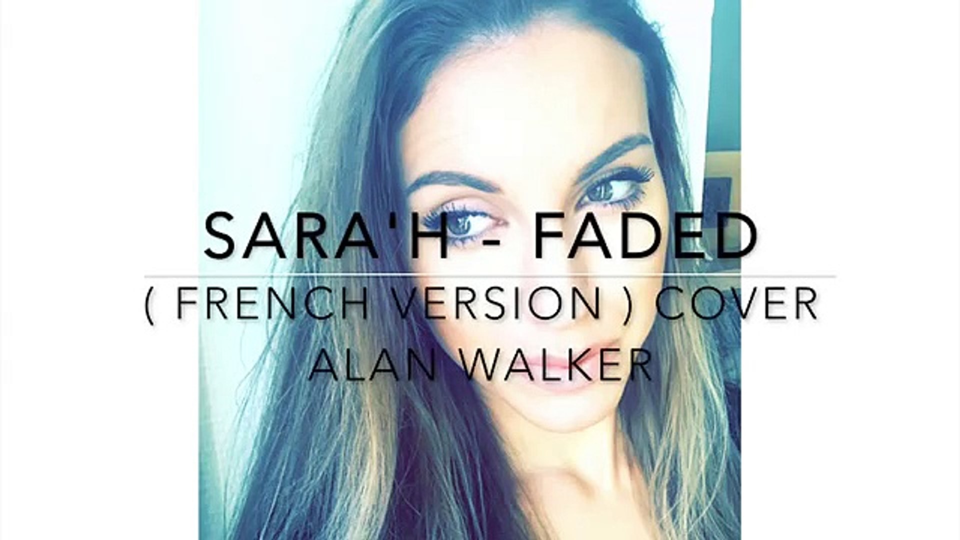 Sara H Faded French Version Cover Alan Walker Video Dailymotion