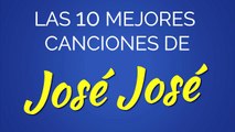 Las 10 mejores canciones de JOSÉ JOSÉ