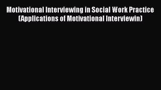 [PDF] Motivational Interviewing in Social Work Practice (Applications of Motivational Interviewin)
