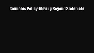 [Download] Cannabis Policy: Moving Beyond Stalemate [Download] Full Ebook