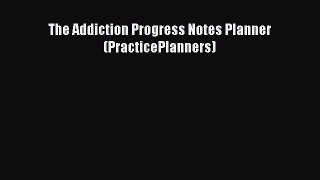 [PDF] The Addiction Progress Notes Planner (PracticePlanners) [Download] Full Ebook
