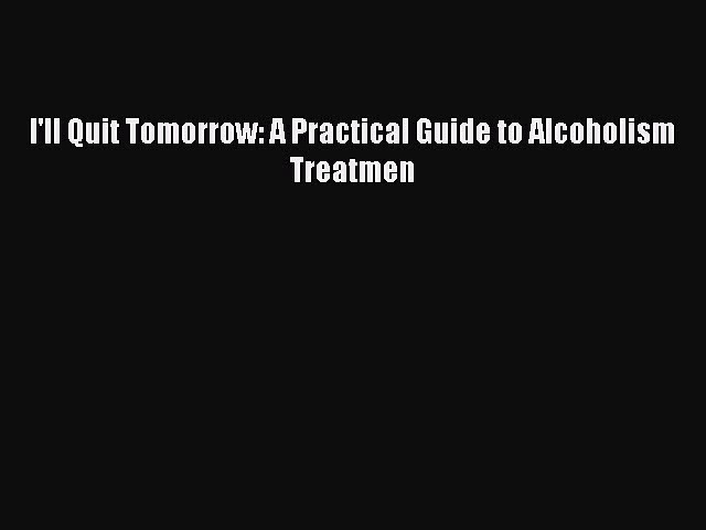 [Download] I’ll Quit Tomorrow: A Practical Guide to Alcoholism Treatmen [Download] Online