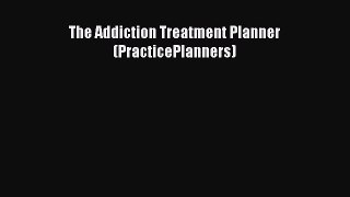 Download The Addiction Treatment Planner (PracticePlanners) Read Online