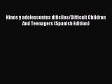 Read Ninos y adolescentes dificiles/Difficult Children And Teenagers (Spanish Edition) Ebook