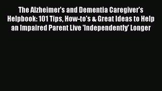 Read The Alzheimer's and Dementia Caregiver's Helpbook: 101 Tips How-to's & Great Ideas to