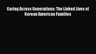 Read Caring Across Generations: The Linked Lives of Korean American Families Ebook Free
