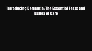 Download Introducing Dementia: The Essential Facts and Issues of Care Ebook Free