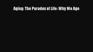 Download Aging: The Paradox of Life: Why We Age Free Books