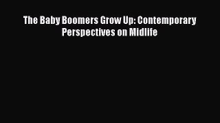 Download The Baby Boomers Grow Up: Contemporary Perspectives on Midlife Ebook