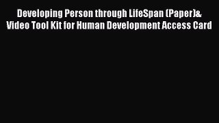 Download Developing Person through LifeSpan (Paper)& Video Tool Kit for Human Development Access