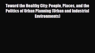 [PDF] Toward the Healthy City: People Places and the Politics of Urban Planning (Urban and