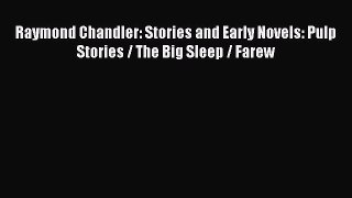 Read Raymond Chandler: Stories and Early Novels: Pulp Stories / The Big Sleep / Farew Ebook