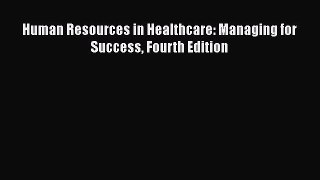 PDF Human Resources in Healthcare: Managing for Success Fourth Edition [PDF] Online