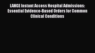 Download LANGE Instant Access Hospital Admissions: Essential Evidence-Based Orders for Common