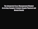 [PDF] The Integrated Case Management Manual: Assisting Complex Patients Regain Physical and