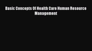 PDF Basic Concepts Of Health Care Human Resource Management [Download] Online