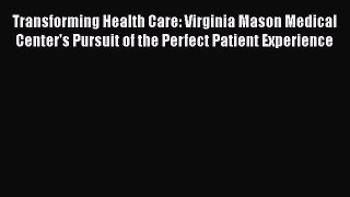 PDF Transforming Health Care: Virginia Mason Medical Center's Pursuit of the Perfect Patient