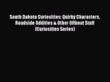 Read South Dakota Curiosities: Quirky Characters Roadside Oddities & Other Offbeat Stuff (Curiosities