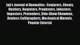 Read Jay's Journal of Anomalies : Conjurers Cheats Hustlers Hoaxsters Pranksters Jokesters